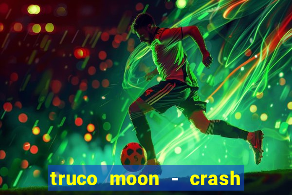 truco moon - crash & poker