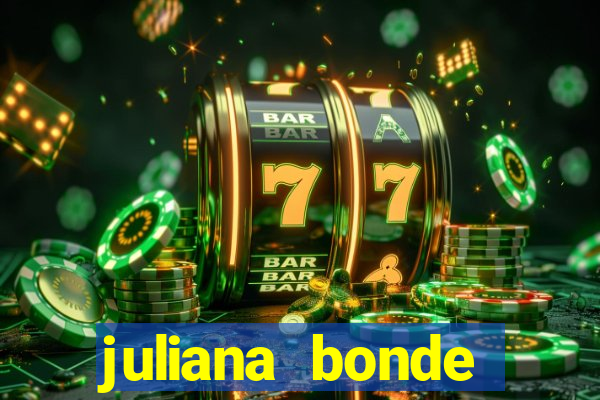 juliana bonde mostra tudo