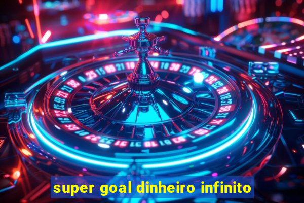 super goal dinheiro infinito