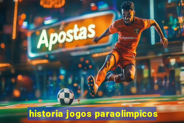 historia jogos paraolimpicos