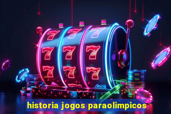 historia jogos paraolimpicos