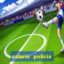 salario policia civil ba