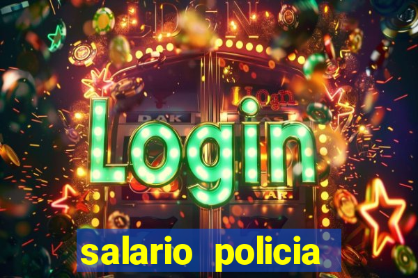 salario policia civil ba