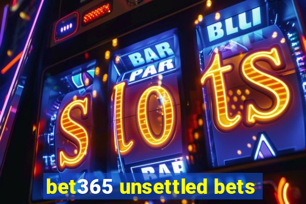 bet365 unsettled bets