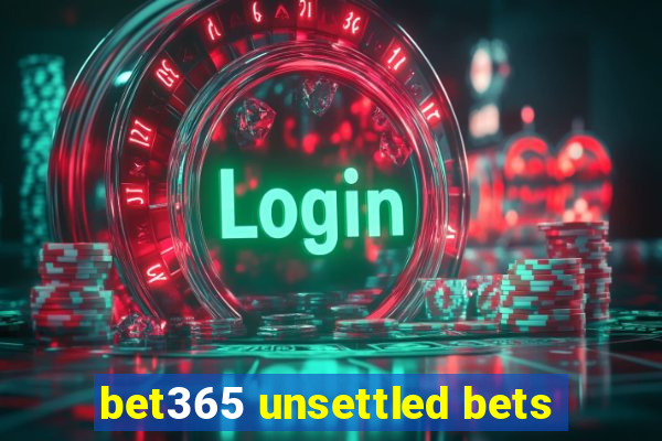 bet365 unsettled bets