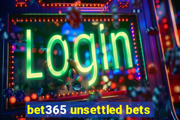 bet365 unsettled bets