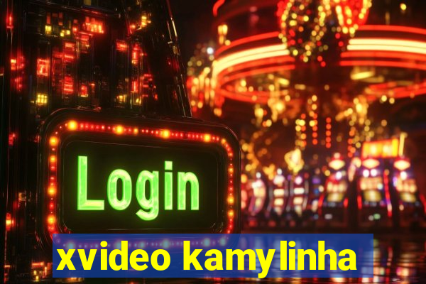 xvideo kamylinha