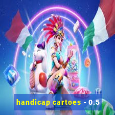 handicap cartoes - 0.5