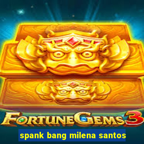 spank bang milena santos