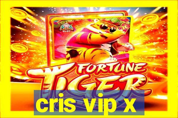 cris vip x