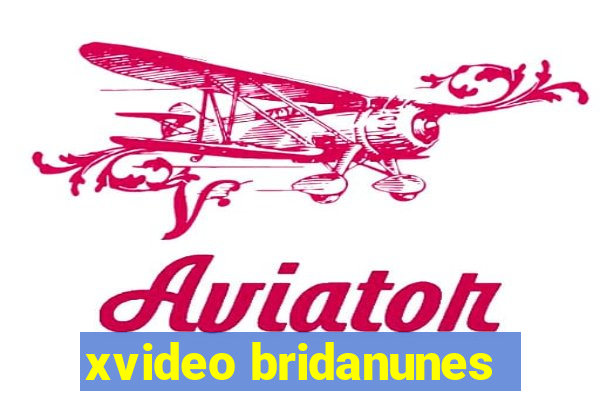 xvideo bridanunes