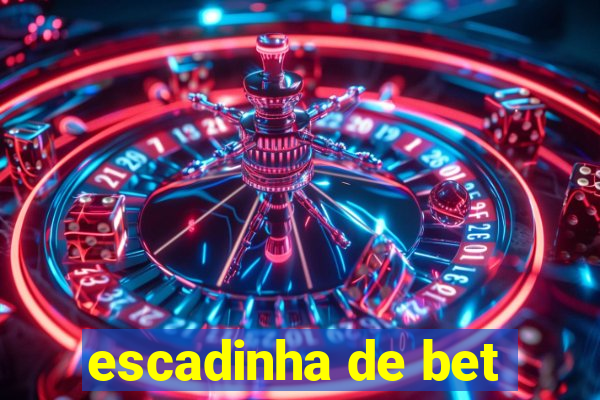 escadinha de bet