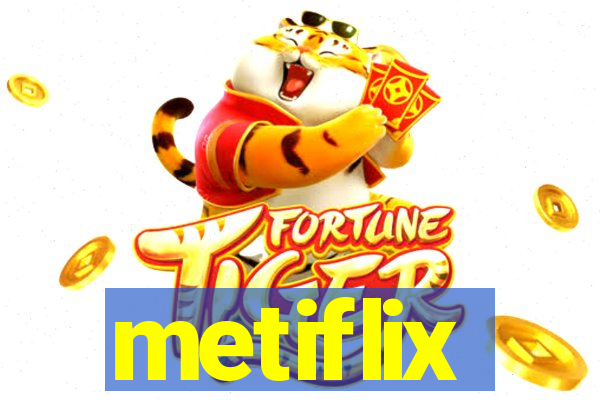 metiflix