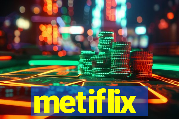 metiflix