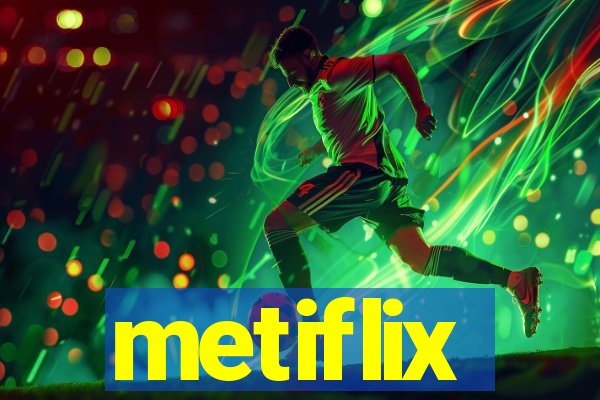 metiflix