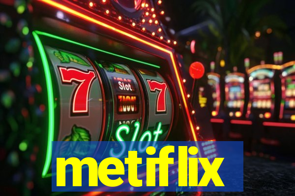 metiflix