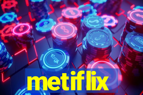 metiflix