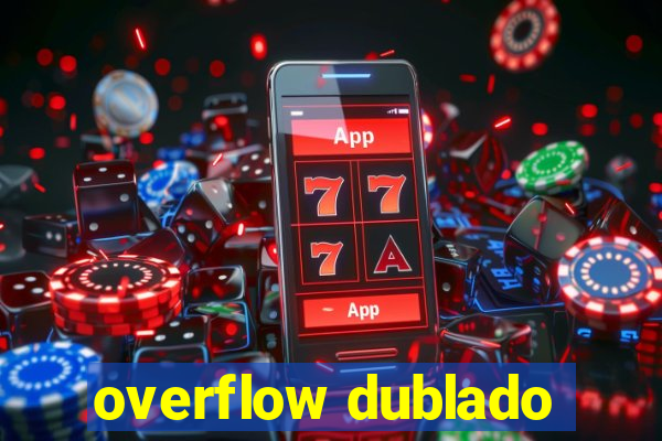 overflow dublado