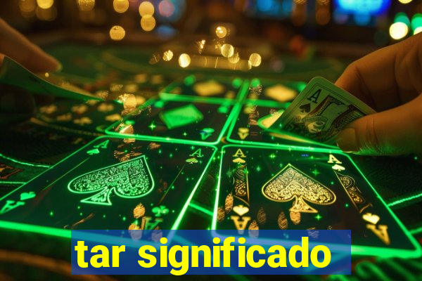 tar significado