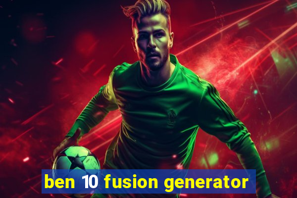 ben 10 fusion generator