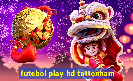 futebol play hd tottenham