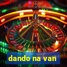 dando na van