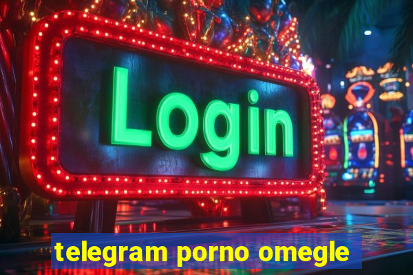 telegram porno omegle