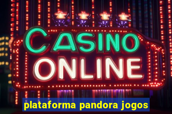 plataforma pandora jogos