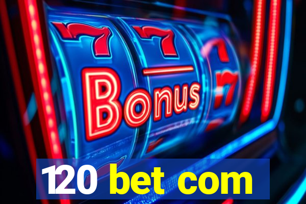 120 bet com