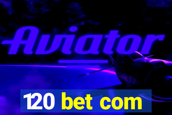 120 bet com