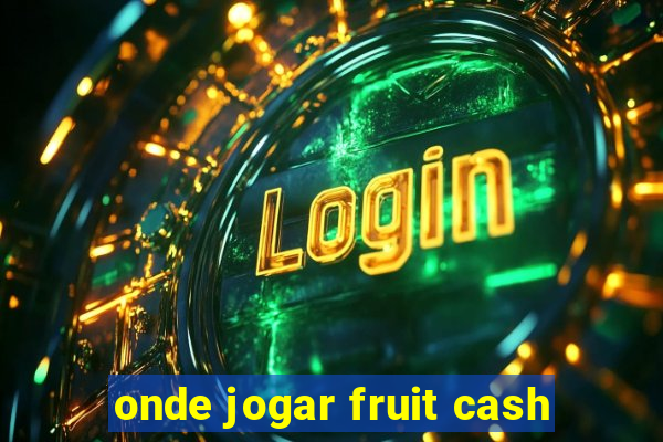 onde jogar fruit cash