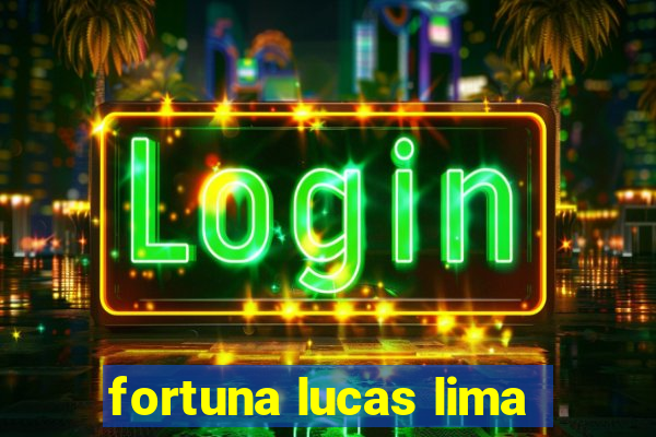 fortuna lucas lima