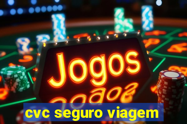 cvc seguro viagem