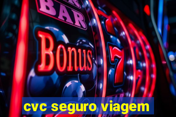 cvc seguro viagem