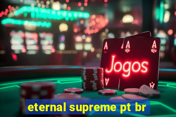 eternal supreme pt br