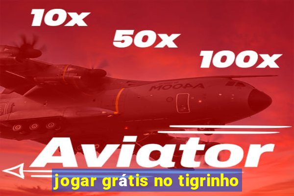 jogar grátis no tigrinho