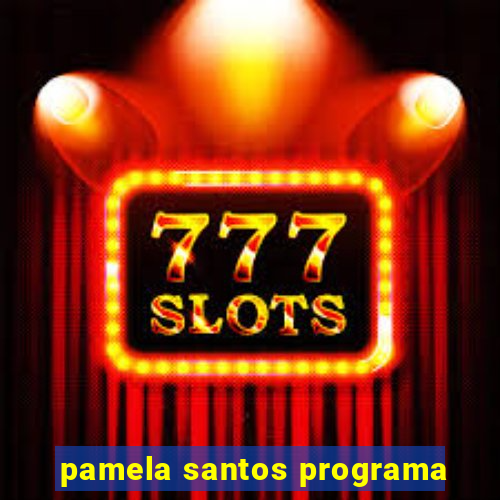 pamela santos programa