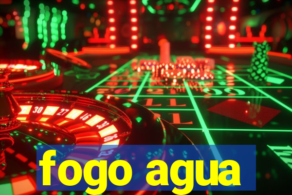 fogo agua