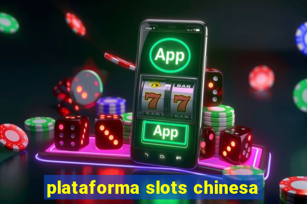 plataforma slots chinesa