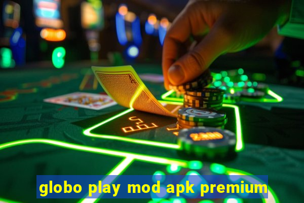 globo play mod apk premium