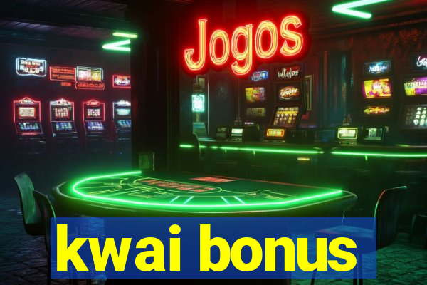 kwai bonus