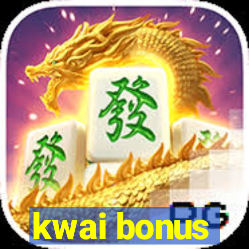 kwai bonus