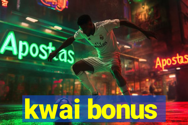 kwai bonus