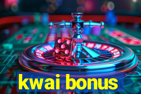 kwai bonus