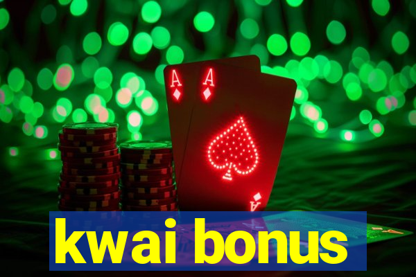 kwai bonus