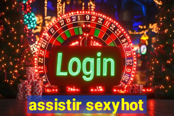 assistir sexyhot