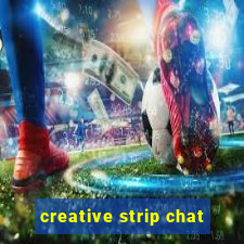 creative strip chat