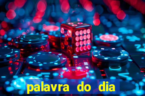 palavra do dia jogo contexto