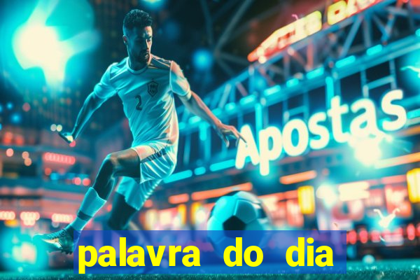 palavra do dia jogo contexto