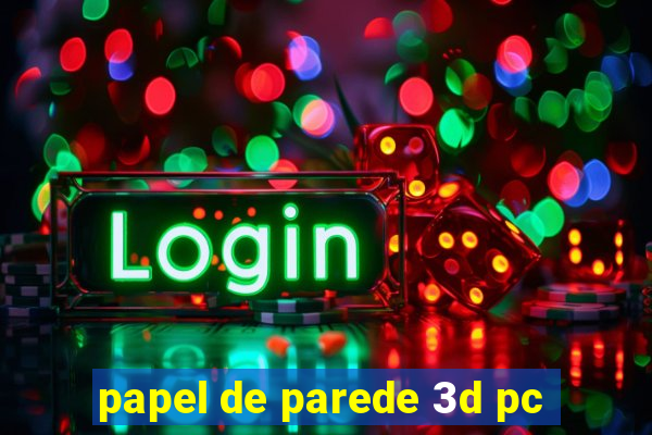 papel de parede 3d pc